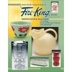 Anchor Hocking's Fire-King & More: Identification & Value Guide, Including Early American Prescut And Wexford